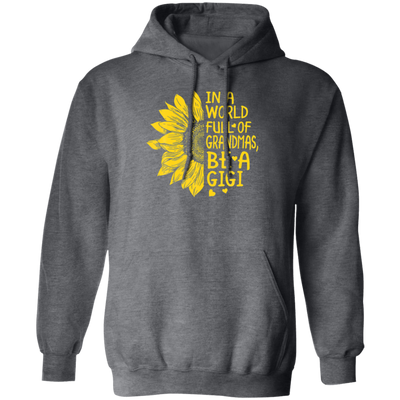 Gigi Gift, In A World Full Of Grandmas Be Gigi Sunflower Pullover Hoodie