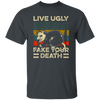 Funny Live Ugly Fake Your Death Retro Vintage Opos Unisex T-Shirt