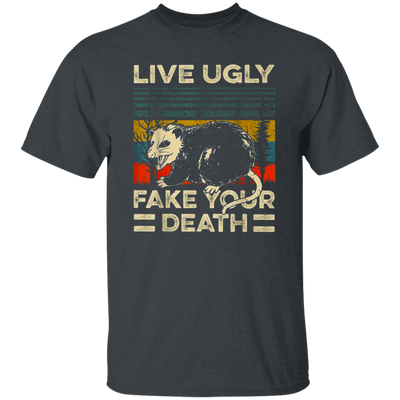 Funny Live Ugly Fake Your Death Retro Vintage Opos Unisex T-Shirt