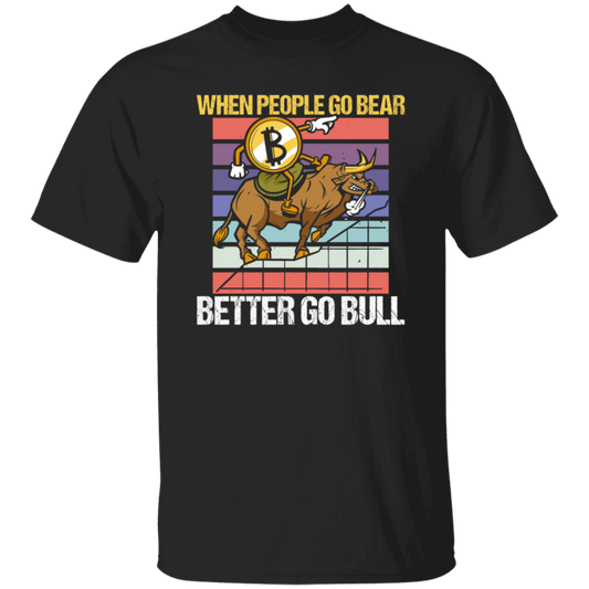 When People Go Bear Better Go Bull, Retro Bitcoin Gift, Love Bull Unisex T-Shirt