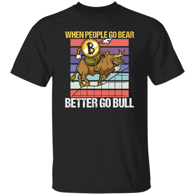 When People Go Bear Better Go Bull, Retro Bitcoin Gift, Love Bull Unisex T-Shirt