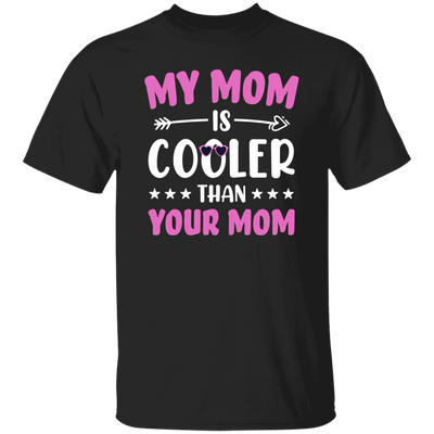 My Best Mom, My Mom Is Cooler Than Your Mom, Best Love Gift For Mother's Day Unisex T-Shirt