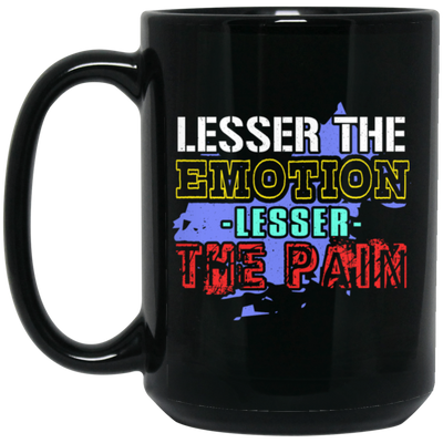 Lesser The Emotion Lesser The Pain Gift Black Mug