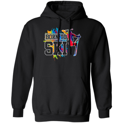 Design For Skier Born To Ski Colorful Ski Gift Birthday New Year Day Pullover Hoodie