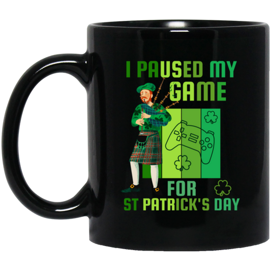 Patricks Day Gift, I Paused My Game For St Patricks Day, Love Patrick More Black Mug