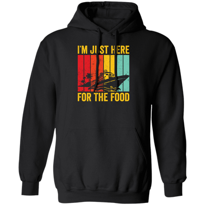 Cruising Gift, Retro Cruiser Ship, I Am Just Here For The Food, Vintage Ship Pullover Hoodie