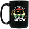 Took 60 Years To Look This Good Black Mug