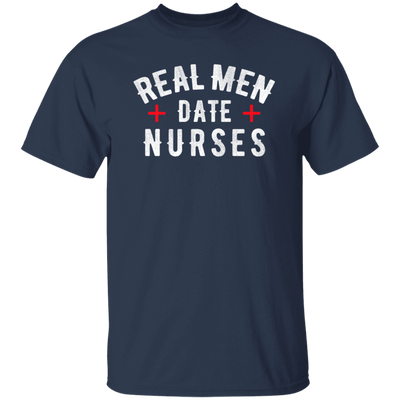 Real Men Date Nurse Nurse Funny Gift Unisex T-Shirt