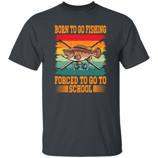 Love To Fish Born To Go Fishing Retro Forced To Go To School