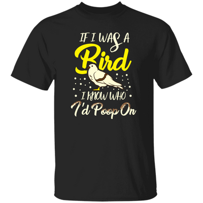 Birds Bird Lover I know Who I_d Poop On Bird Gift