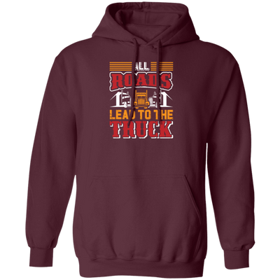 Love Truck, All Roads Lead To The Truck, Best Retro Truck Lover Gift Pullover Hoodie