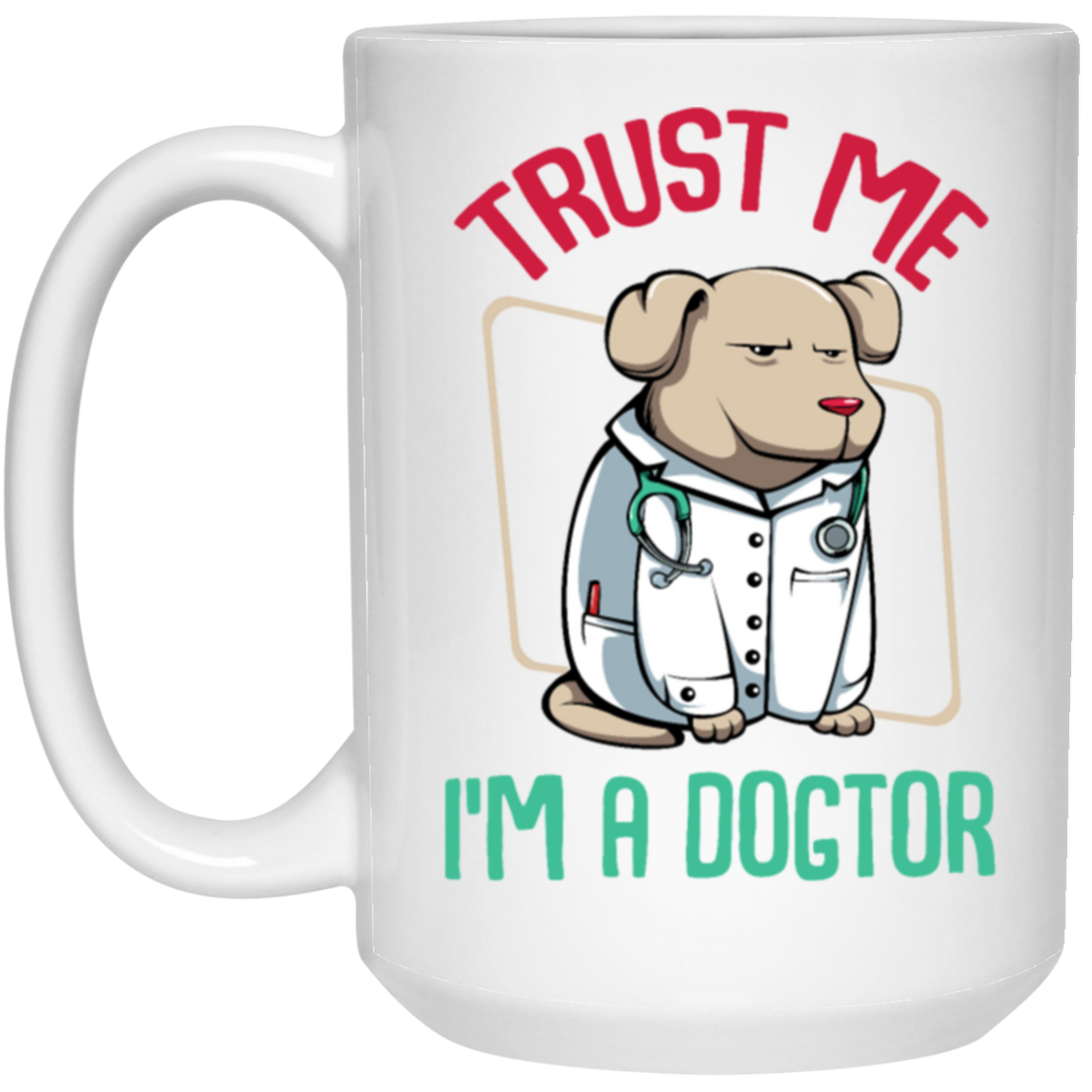 Trust Me Im A Dogtor Vet Veterinarian Dog Owner White Mug