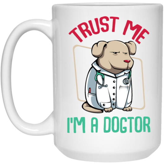 Trust Me Im A Dogtor Vet Veterinarian Dog Owner White Mug