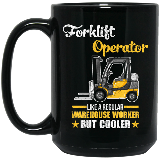 Cool Worker, Forklift Operator Like A Regular Warehouse Worker But Cooler Black Mug