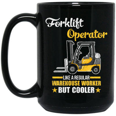 Cool Worker, Forklift Operator Like A Regular Warehouse Worker But Cooler Black Mug