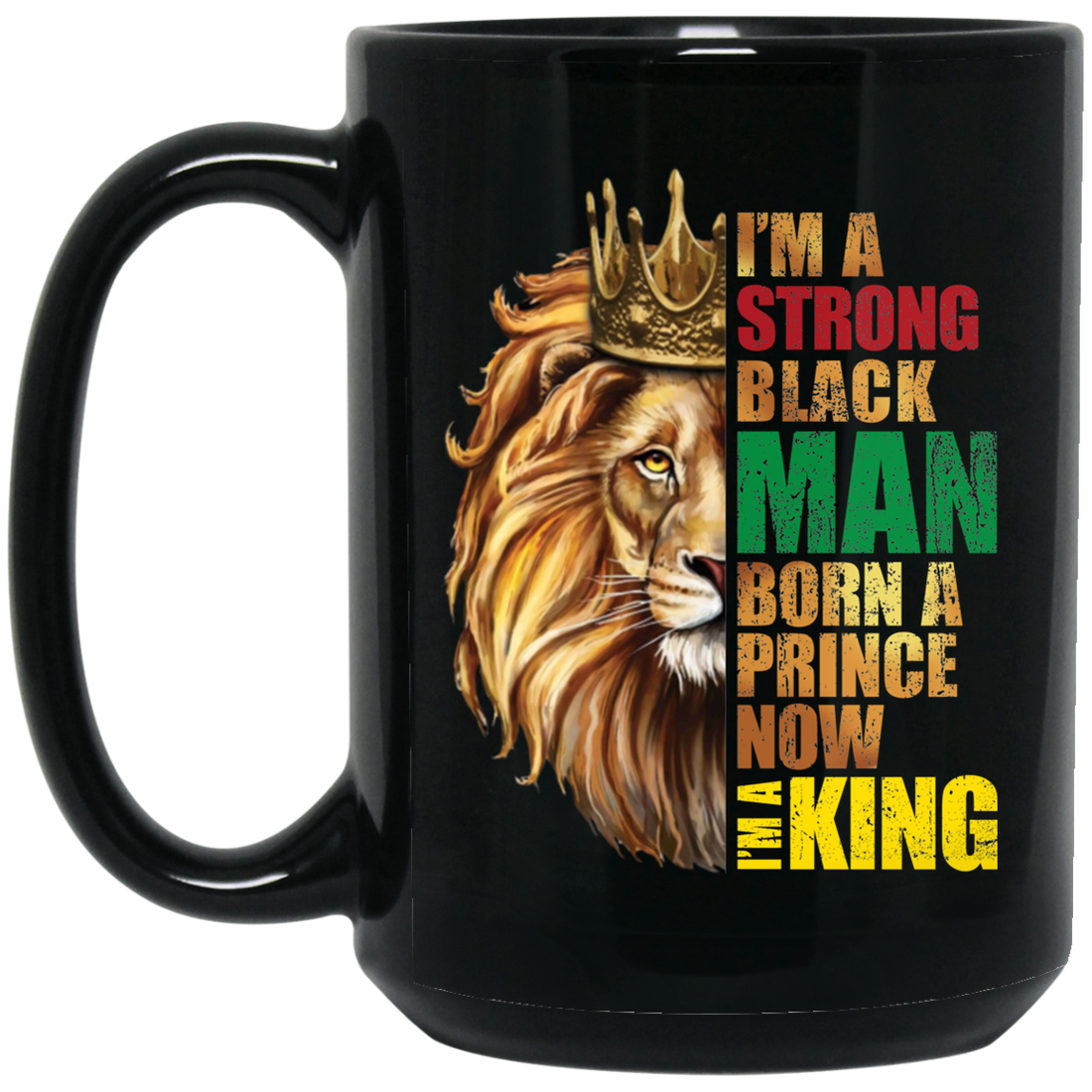 Lion King, I Am A Strong Man, Born A Prince, Now I Am A King, Best King Black Mug