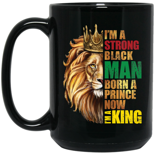 Lion King, I Am A Strong Man, Born A Prince, Now I Am A King, Best King Black Mug