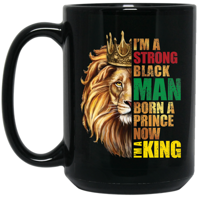 Lion King, I Am A Strong Man, Born A Prince, Now I Am A King, Best King Black Mug