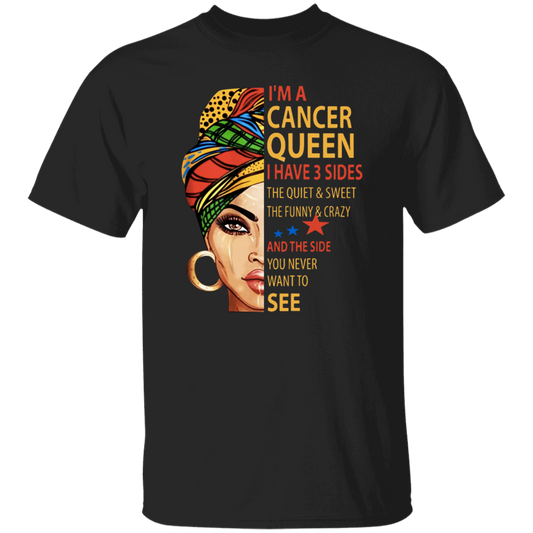 Cancer Queen Gift, I Have 3 Sides The Quiet Sweet, Funny Crazy And One Secret Unisex T-Shirt