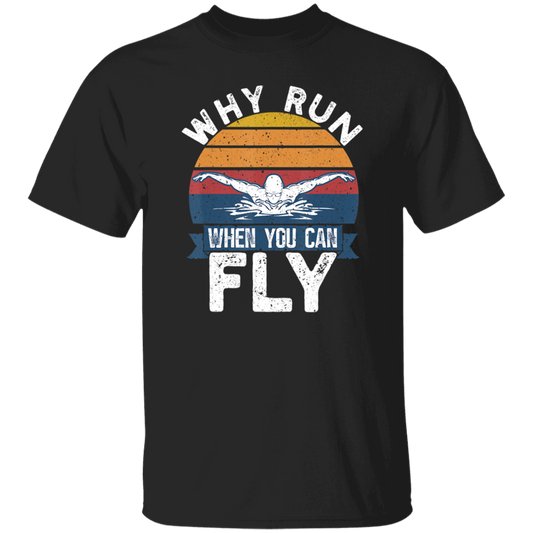 Swimming Like A Bird Fly Under The Water, Why Run When You Can Fly Unisex T-Shirt