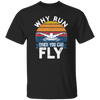 Swimming Like A Bird Fly Under The Water, Why Run When You Can Fly Unisex T-Shirt