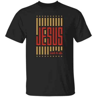 Jesus Lover, Paid It All, American Jesus, Love Jesus Gift, My Faith My Jesus Unisex T-Shirt