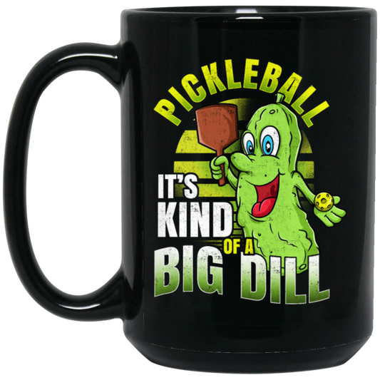 Love Pickleball, Pickleball Clothing, It Is Kind Of A Big Dill, Love To Play Sport Black Mug