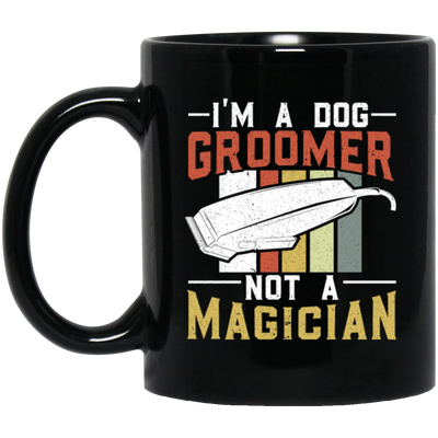 Groomer Vintage Style, I Am A Dog Groomer Not A Magician, Retro Gift Black Mug