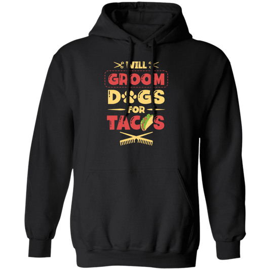 Dog Gift, Grooming Dog For Tacos, Love Tacos Food Giftm Groom Love Gift Pullover Hoodie