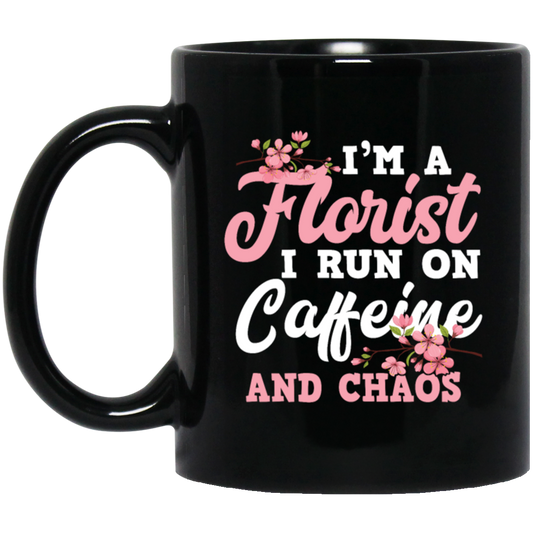 I Am Florist I Run On Caffeine And Chaos, Love Flower