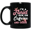 I Am Florist I Run On Caffeine And Chaos, Love Flower