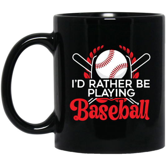 Best Baseball, I Would Rather Be Playing Baseball, Love Ball Sport, Best Sport Gift Black Mug