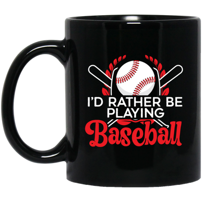 Best Baseball, I Would Rather Be Playing Baseball, Love Ball Sport, Best Sport Gift Black Mug
