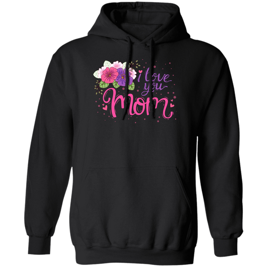 I Love You Mom, Flower For Mother, Best Of Mother, Love Mama Gift Pullover Hoodie