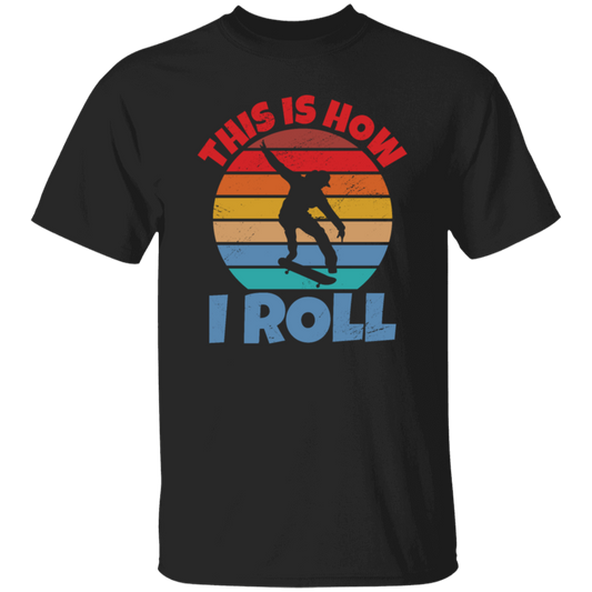 Skating Skateboarding This Is How I Roll Skater Wardrobe Unisex T-Shirt