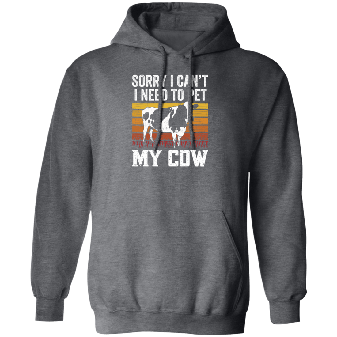 Cow Lover, Sorry I Cannot, I Need To Pet My Cow, Retro Cow Gift, Best Cow Pullover Hoodie