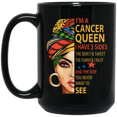 Cancer Queen Gift, I Have 3 Sides The Quiet Sweet, Funny Crazy And One Secret Black Mug