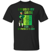 Patricks Day Gift, I Paused My Game For St Patricks Day, Love Patrick More Unisex T-Shirt