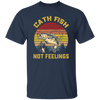 Retro Catch Fish Not Feelings Fishing Essential