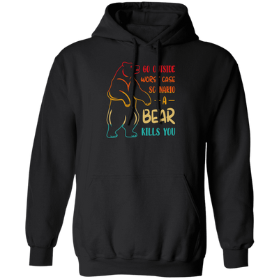 A Bear Kills You Exclusive Apparels Go Outside Worst Case Scenario Pullover Hoodie