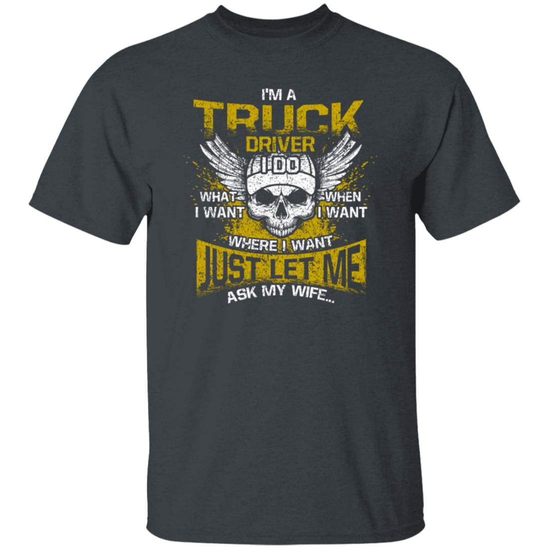 Driver Love Gift, Best Truck Driver, I Am A Truck Driver, I Do Anything, Just Ask My Wife Unisex T-Shirt