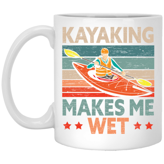 Funny Kayak Boat Design Kayaking Makes Me Wet