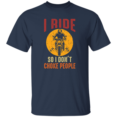 I Ride So I Dont Choke People