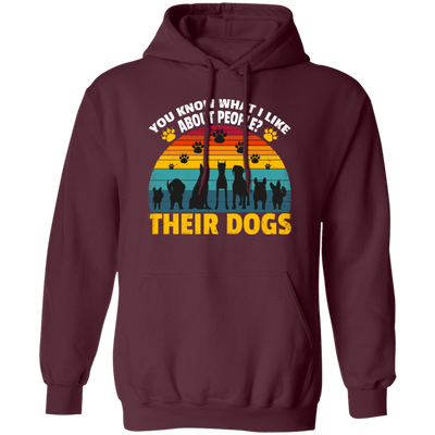 Dogs Lover Retro Gift, You Know What I Like About People, I Like Their Dogs Pullover Hoodie