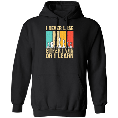 Retro Chess Gift, I Never Lose Either I Win Or I Learn, Love To Learning Chess Pullover Hoodie