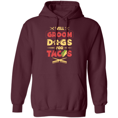 Dog Gift, Grooming Dog For Tacos, Love Tacos Food Giftm Groom Love Gift Pullover Hoodie