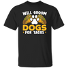 Dogs Love, Will Groom Dogs For Tacos, Retro Dogs And Tacos Gift Unisex T-Shirt