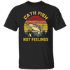 Catch Fish Not Feelings Fishing Essential Retro