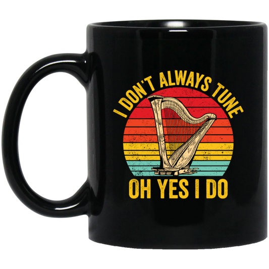 I Don't Always Tune, Oh Yes I Do, Retro Harp Lover, Vintage Love Music, Best Hapist Black Mug