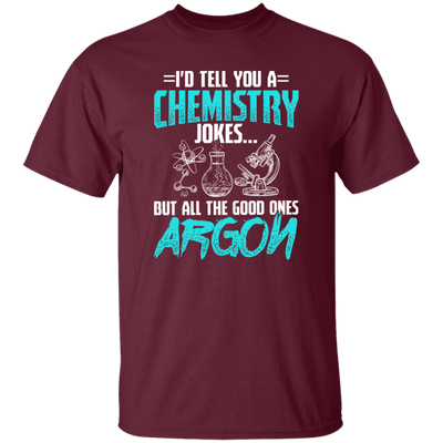 Meme Chemistry Design Quote All Good Ones Argon Unisex T-Shirt